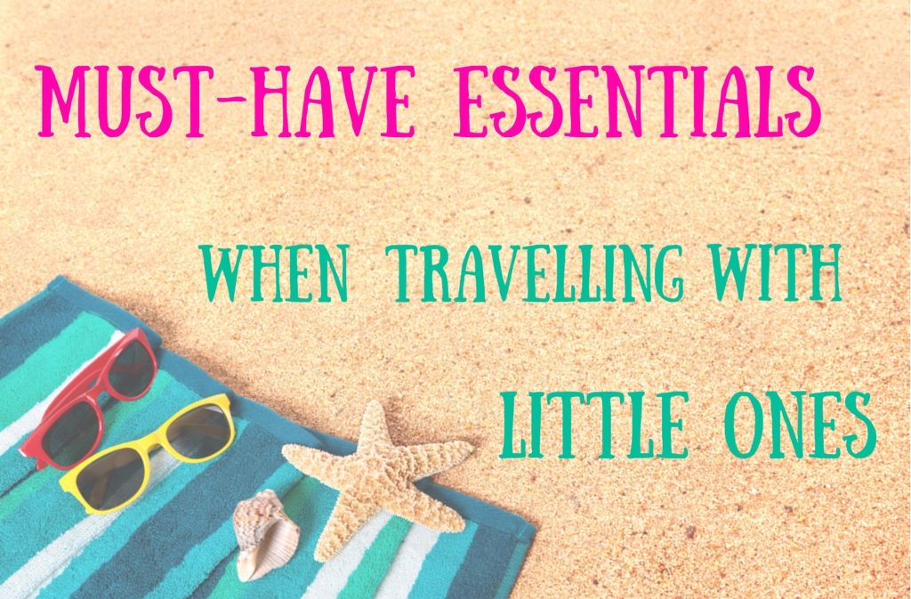Must Have Essentials when Travelling with Kids