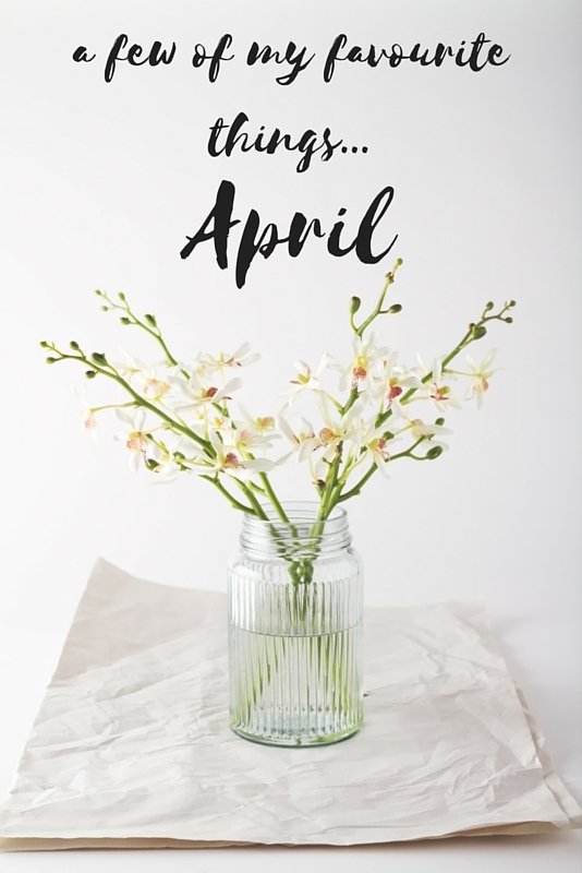 a few of my favourite things...April